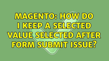 Magento: How do I keep a selected value selected after form submit issue?