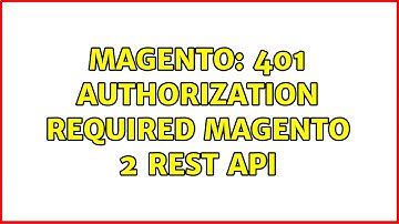Magento: 401 Authorization Required Magento 2 REST API