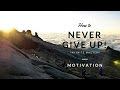 How to Never Give Up!