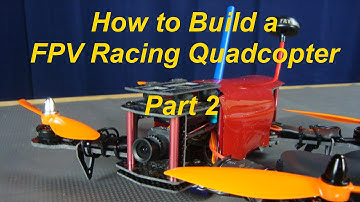 How to Build a FPV Racing Quadcopter Part 2 of 2
