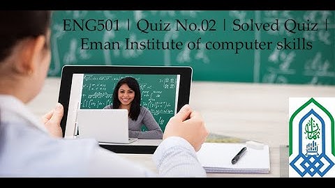 ENG501 | Quiz No.02 | Solved Quiz | Eman Institute of computer skills
