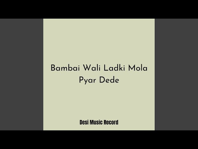 Bambai Wali Ladki Mola Pyar Dede class=