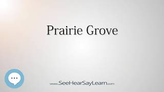 Prairie Grove (How to Pronounce Cities of the World)💬⭐🌍✅