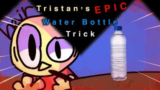 Tristan’s EPIC water bottle trick!!!!!!!1!!