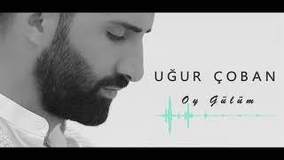 Uğur Çoban - Oy Gülüm [ Official Video © 2018 ]