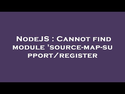 NodeJS : Cannot find module 'source-map-support/register