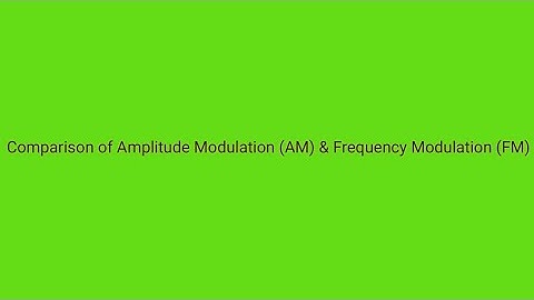 Comparison of Amplitude Modulation and Frequency Modulation technique