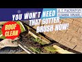 You Won't Need Gutter Brush After I've Cleaned Your Roof!