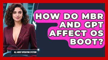 How Do MBR And GPT Affect OS Boot? - All About Operating Systems