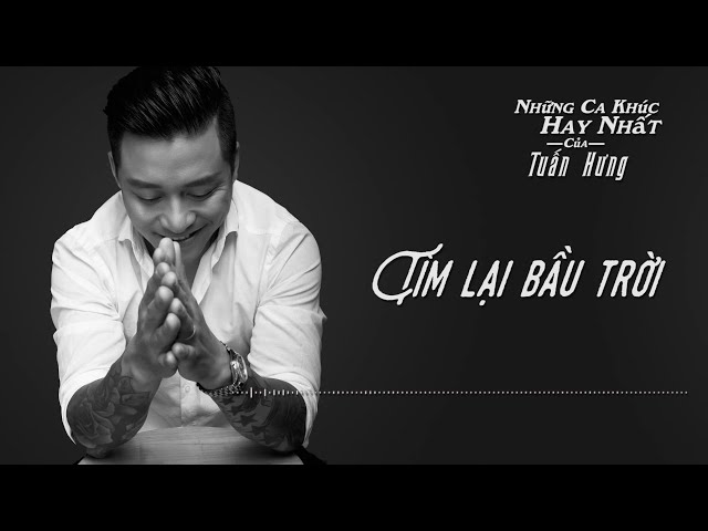 Tìm Lại Bầu Trời - Tuấn Hưng class=