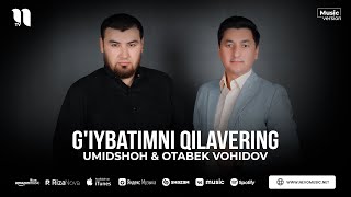 Umidshoh & Otabek Vohidov - G'iybatimni qilavering (audio 2023)