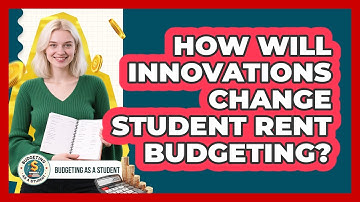 How Will Innovations Change Student Rent Budgeting? - Budgeting as a Student