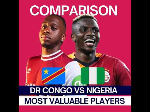 DR Congo Vs Nigeria | Most valuable players compared | 2025/26 Season