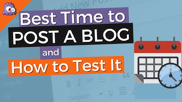 What Is The Best Time To Post A Blog and How To Test It