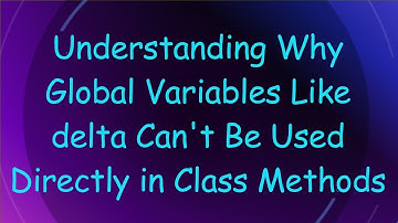 Understanding Why Global Variables Like delta Can