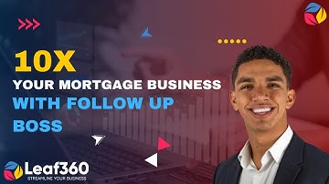 How Follow Up Boss Can Help You 10x Your Mortgage Business| Tips from Leaf360 w/ Nicolas