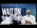 Wait On It - Bishop T.D. Jakes