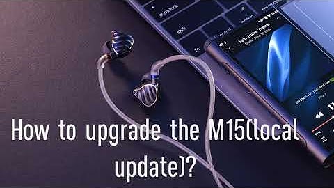 How to upgrade the M15(local update)?