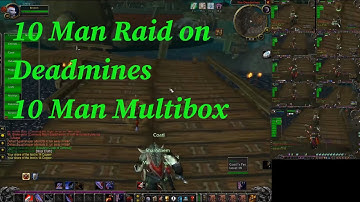 10 Man Raid on Deadmines ! 10 Man Multibox 1 of each class Horde !