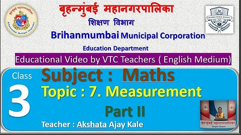 Class : 3rd Maths  L 7. Measurement Part II  by  BMC VTC Teacher  Akshata Ajay Kale