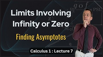 Limits Involving Infinity or Zero, and Asymptotes - Lecture 7 (Calculus 1)