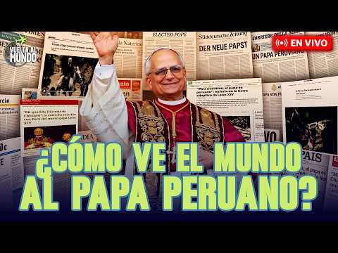 #ENVIVO |🔴¡EL PAPA 'PERUANO' CUMPLE UN AÑO DESDE SU PONTIFICADO! ¿CÓMO LO VE EL MUNDO?#VUELTAALMUNDO
