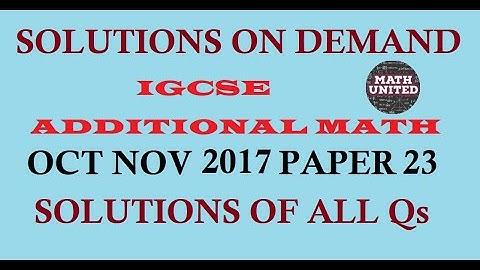 CAIE IGCSE / GCSE O LEVEL  W2017 ADDITIONAL MATH | 0606/23/ O/N/21 |  4037/23/ O/N/21 ALL SOLUTIONS
