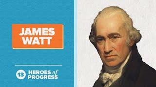 James Watt: The Man Who Invented the Steam Engine | Heroes of Progress | Ep. 13