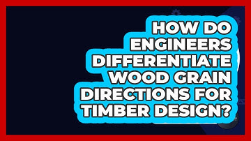 How Do Engineers Differentiate Wood Grain Directions For Timber Design?