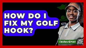 How Do I Fix My Golf Hook? - The Golf Xpert