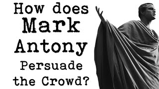 Line by Line Analysis: How Does Mark Antony Persuade the Crowd?