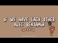 If We Have Each Other Speed Up Lyrics Alec Benjamin If We Have Each Other Speed Up Lyrics Alec Benjamin