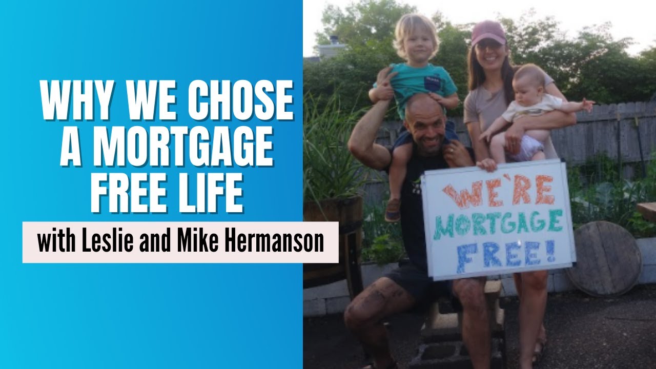 Why We Chose a Mortgage Free Life [w/ Leslie and Mike Hermanson] - YouTube