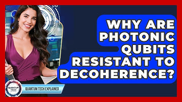 Why Are Photonic Qubits Resistant To Decoherence? - Quantum Tech Explained