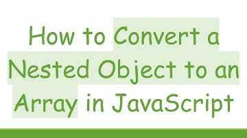 How to Convert a Nested Object to an Array in JavaScript