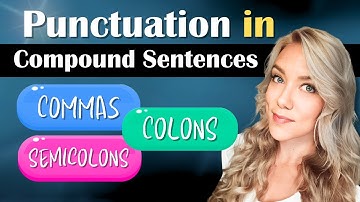 Punctuation in Compound Sentences (Using Commas, Semicolons, and Colons)