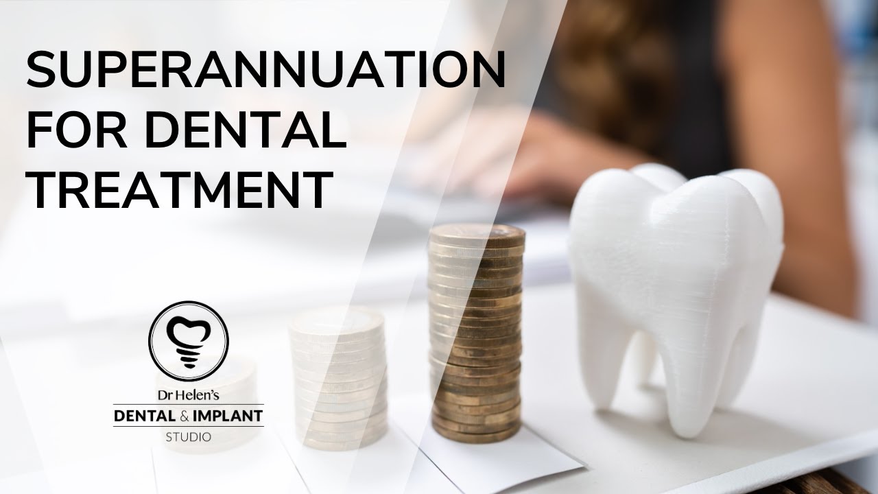 Superannuation and Dental Treatment | Explained by Dr Helen