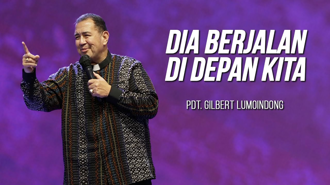 KHOTBAH PENDETA GILBERT LUMOINDONG - DIA BERJALAN DI DEPAN KITA