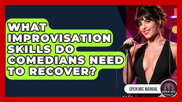 What Improvisation Skills Do Comedians Need To Recover? - Open Mic Manual