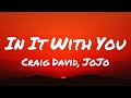 Craig David JoJo In It With You Lyrics Craig David JoJo In It With You Lyrics