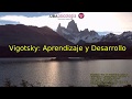 Vigotsky: Las relaciones entre desarrollo y aprendizaje. La Zona de Desarrollo Próximo