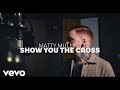 Matty mullins  show you the cross official music