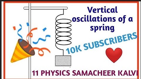 Vertical oscillations of a spring | Unit 10 Oscillations | 11 Physics Samacheer Kalvi.