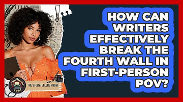 How Can Writers Effectively Break The Fourth Wall In First-person POV? - The Storytellers Room
