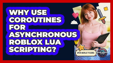 Why Use Coroutines For Asynchronous Roblox Lua Scripting? - Open World Tycoons