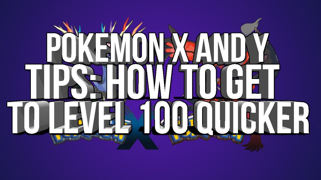 pokemon x and y tips how to get to level 100 faster youtube