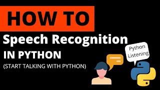 How to Make Python Listen to You?!! Speech Recognition Using Python
