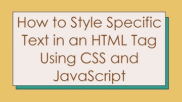 How to Style Specific Text in an HTML Tag Using CSS and JavaScript