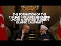 The Formation of the Ten Nation Confederacy Under the Revived Turkish Islamic Caliphate
