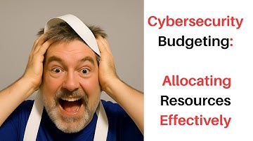 Cybersecurity Budgeting Allocating Resources Effectively
